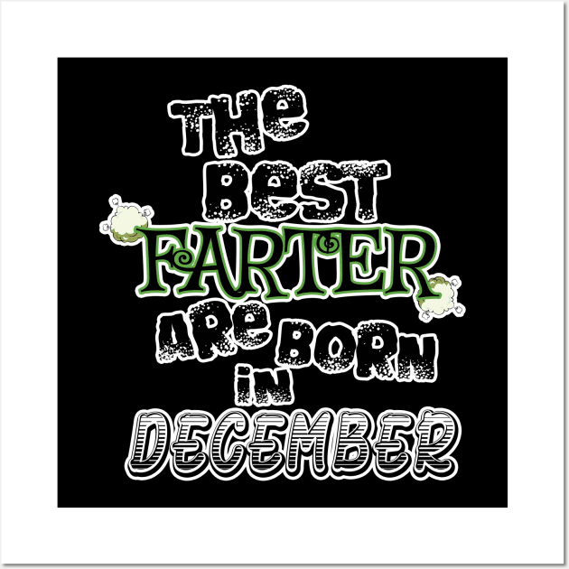 The Best Farter are Born in December Wall Art by werdanepo